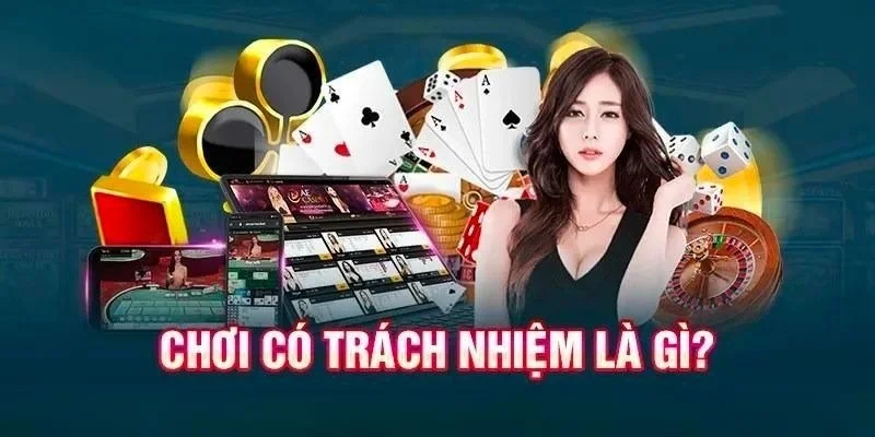 Tổng Quan Về Chơi Có Trách Nhiệm